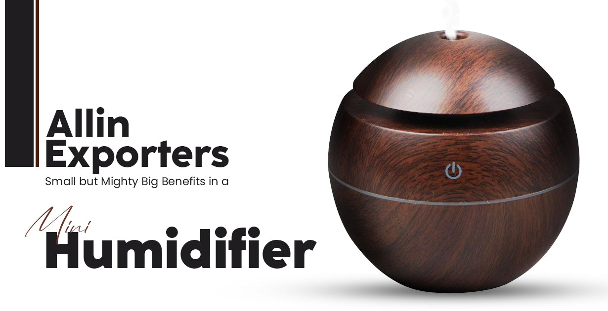 Allin Exporters Small but Mighty – Big Benefits in a Mini Humidifier