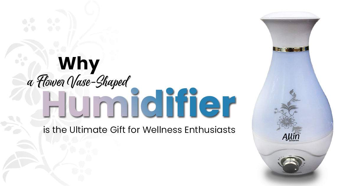 Why a Flower Vase-Shaped Humidifier is the Ultimate Gift for Wellness Enthusiasts